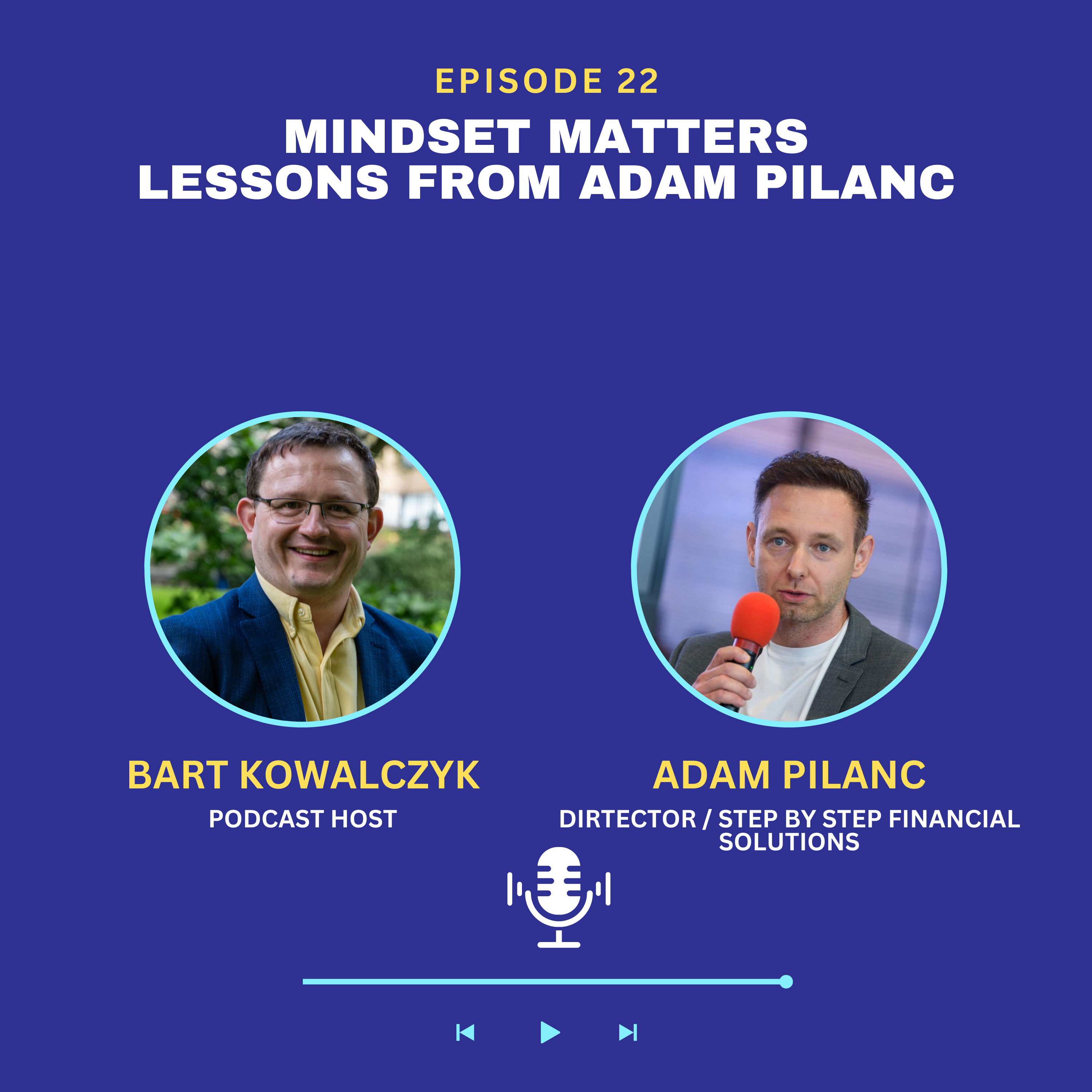 Ep 22: Mindset Matters - Lessons from Adam Pilanc