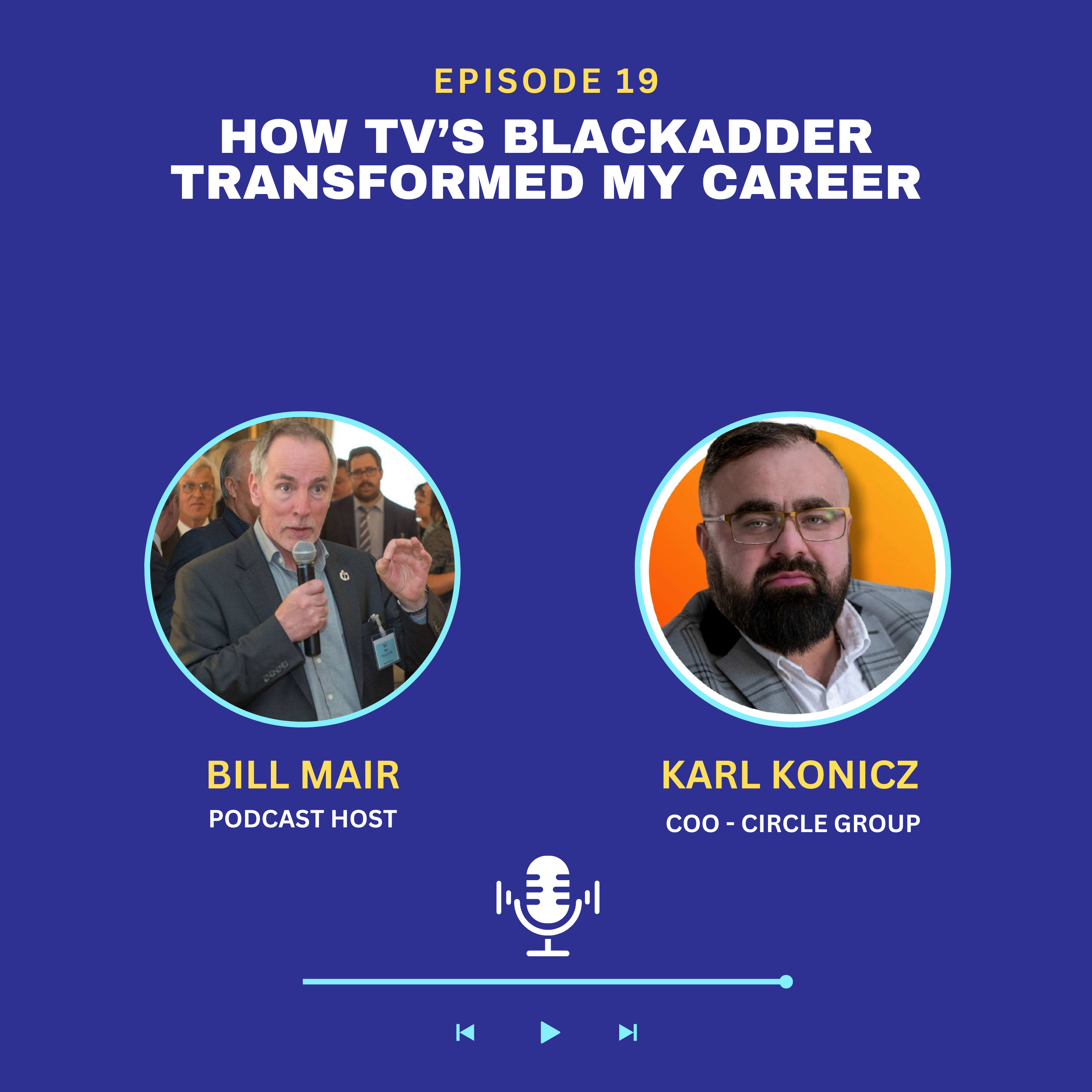 Ep 19: Karl Konicz: How TV’s Blackadder Transformed my Career