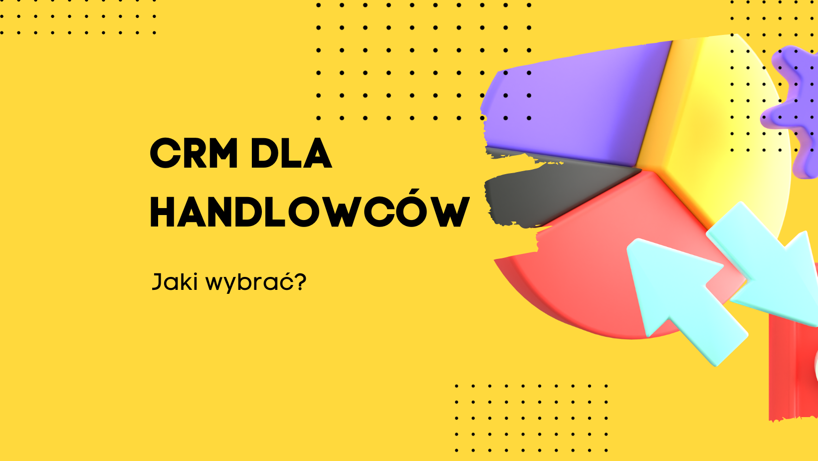 Na co zwrócić uwagę wybierając nowoczesny CRM dla handlowców? -featured-image